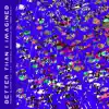 Better Than I Imagined (DJ Tunez Remix) [feat. Her & Meshell Ndegeocello] - Single album lyrics, reviews, download