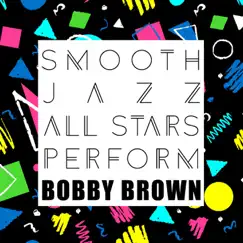 Smooth Jazz All Stars Perform Bobby Brown by Smooth Jazz All Stars album reviews, ratings, credits