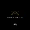 Jesus Is Our King - Single album lyrics, reviews, download