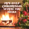 It's Only Christmas With You Here - Single album lyrics, reviews, download