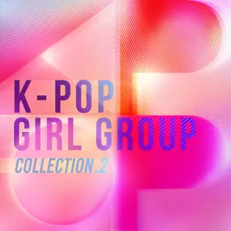 K-Pop Girl Group Collection.2 by Various Artists album reviews, ratings, credits