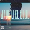 Jade Like Blue - Single