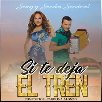 Si Te Deja el Tren by Samy y Sandra Sandoval song reviws