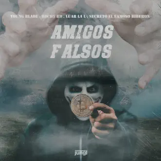 Amigos Falsos (feat. Secreto El Famoso Biberón) - Single by Young Blade, Rochy RD & Luar La L album reviews, ratings, credits