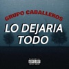 Lo Dejaria Todo - Single