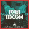 Lofi House Mix Chill Out album lyrics, reviews, download