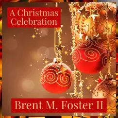 A Christmas Celebration by Brent M. Foster II album reviews, ratings, credits