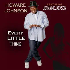 Every Little Thing (feat. Jermaine Jackson) - Single by Howard Johnson album reviews, ratings, credits