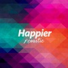 Happier (Acoustic) - Single