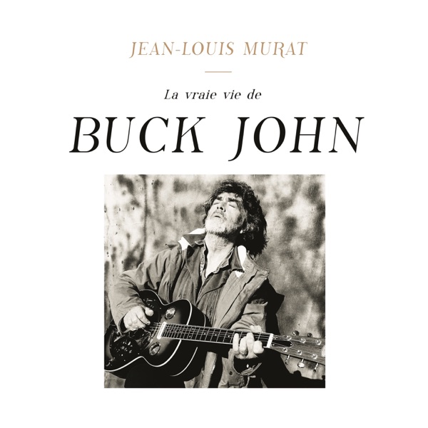 La vraie vie de Buck John - Jean-Louis Murat