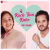 Kuch Tum Kaho - Duet Version (From "Kuch Tum Kaho") - Single album lyrics, reviews, download