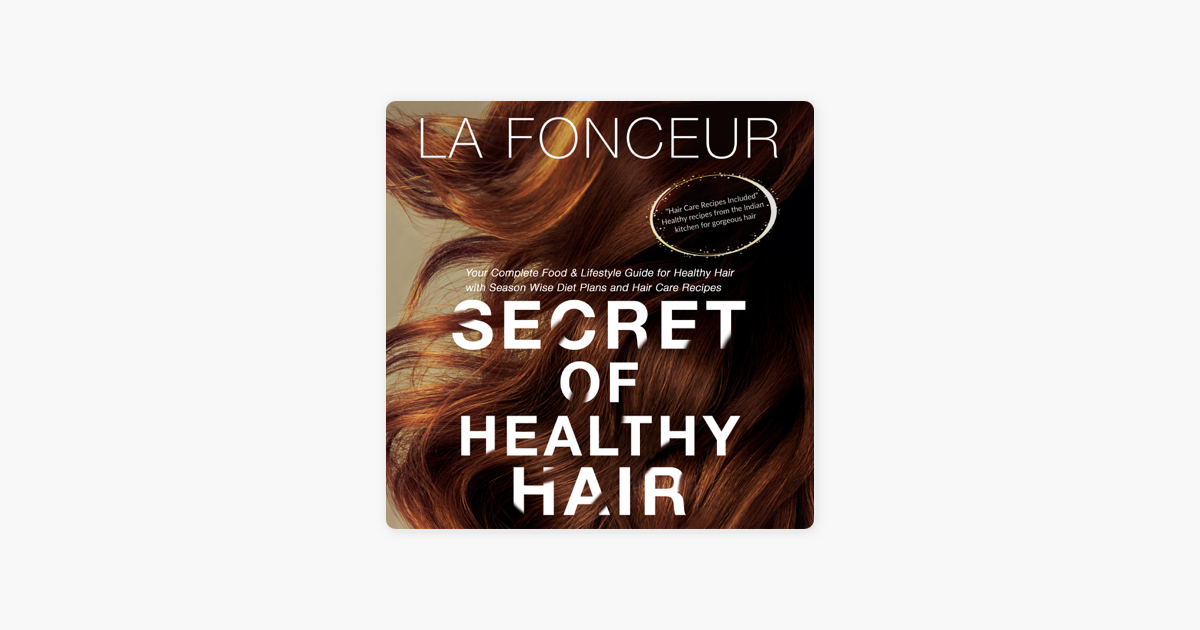 Secret of Healthy Hair: Your Complete Food & Lifestyle Guide for Healthy  Hair with Season Wise Diet Plans and Hair Care Recipes on Apple Books