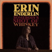 Erin Enderlin - Somebody's Shot of Whiskey