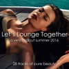 Let's Lounge Together (A Very Chillout Summer 2016) [28 Tracks of Pure Beauty], 2016