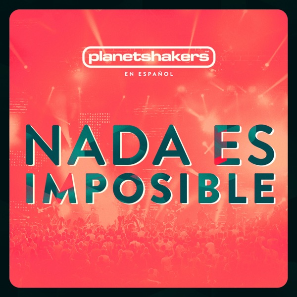 Planetshakers - Nada Es Imposible
