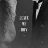Leave Me Dry - Single