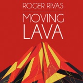 Roger Rivas - Moving Lava