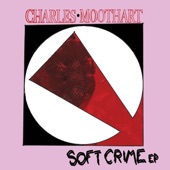 Charles Moothart - Soft Crime