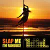 Slap Me I'M Famous! - Single album lyrics, reviews, download