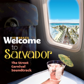 Welcome To Salvador - The Street Carnival Soundtrack - Various Artists