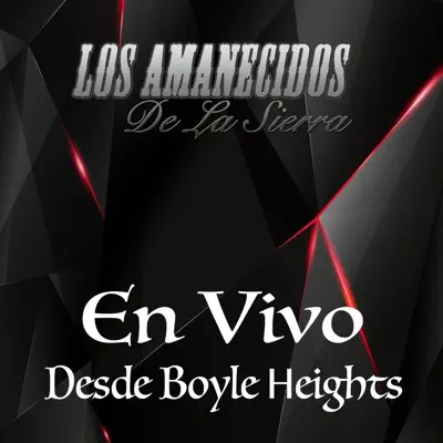 En Vivo: Desde Boyle Heights - Los Amanecidos de la Sierra En Vivo: Desde Boyle Heights - Los Amanecidos de la Sierra