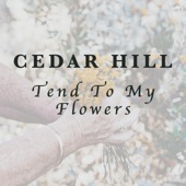 Cedar Hill - Tend To My Flowers