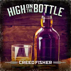 High on the Bottle - Single by Creed Fisher album reviews, ratings, credits