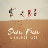 Sun, Fun & Lounge Jazz - Cafe Background, Perfect Chill Moments, Cocktail Bar artwork