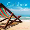 Caribbean Jazz - Acoustic Ocean Sounds album lyrics, reviews, download