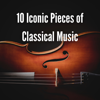 10 Iconic Pieces of Classical Music - Various Artists