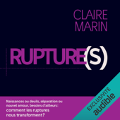 Rupture(s): Naissances ou deuils, séparation ou nouvel amour, besoins d'ailleurs : comment les ruptures nous transforment ? - Claire Marin