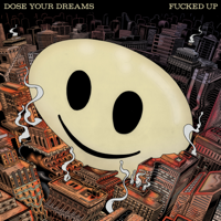 Fucked Up - Dose Your Dreams artwork
