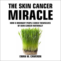 The Skin Cancer Miracle (Unabridged)