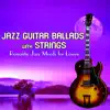 Jazz Guitar Ballads with Strings: Romantic Jazz Moods for Lovers album lyrics, reviews, download