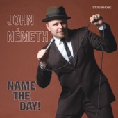 John Nemeth - Name The Day