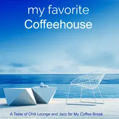 My Favorite Coffeehouse – A Taste of Chill Lounge and Jazz for My Coffee Break by My Playlist & Wonderful Chill Out album reviews, ratings, credits
