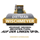 Begrabt meinen rechten Fuss auf der linken Spur (Ungekürzte Autorenlesung) artwork