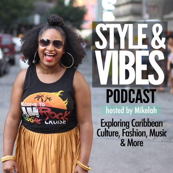 The Style & Vibes Podcast: Exploring Caribbean Culture, Fashion, Music and more The Style & Vibes Podcast: Exploring Caribbean Culture, Fashion, Music and more