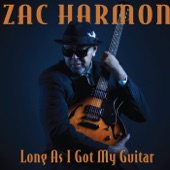 Zac Harmon - Long as I Got My Guitar