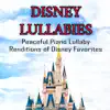 Disney Lullabies: Peaceful Piano Lullaby Renditions of Disney Favorites album lyrics, reviews, download
