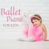 Stream & download Ballet Piano Music for Kids