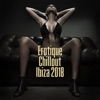 Erotique Chillout Ibiza 2018: Kamasutra & Tantrisme Amour, lounge musique sexy, musique de fond pour l'intimité, nuit romantique et le sexe, lisse et la guérison de la musique érotique, musique sensuelle de massage érotique