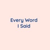 Every Word I Said - Single