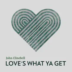 Love's What Ya Get - Single by John Clinebell album reviews, ratings, credits