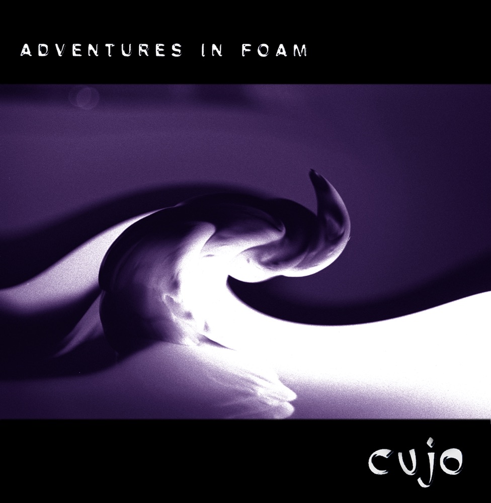 Adventures In Foam by Cujo