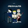 Perhaps - EP album lyrics, reviews, download