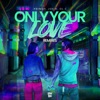 Only Your Love (Remixes) [Remix] - Single