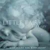 Little Fairy Lullaby (Calming Piano for Baby Sleep) album lyrics, reviews, download