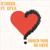 Could This Be Love (feat. Efya) - Single album lyrics, reviews, download
