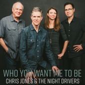Chris Jones & The Night Drivers - Who You Want Me To Be